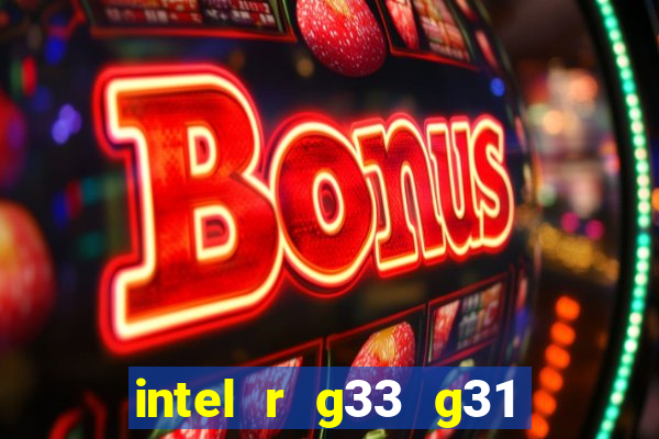 intel r g33 g31 express chipset family roda quais jogos